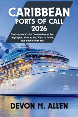 Caribbean Ports of Call 2026: The Practical Cruise Companion for Port Highlights, What to Do, What to Avoid, and How to Plan Fast Subscription