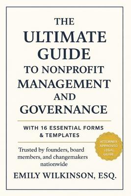 The Ultimate Guide to Nonprofit Management and Governance: With 16 Essential Forms and Templates Subscription