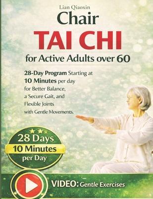 Chair Tai Chi for Active Adults over 60: 28-day Program Starting at 10 Minutes per day for Better Balance, a Secure Gait, and Flexible Joints with Gen Subscription