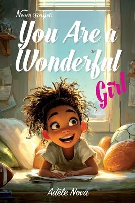 Never Forget That You Are a Wonderful Girl: Inspiring Stories to Build Confidence, Self-Love, and Courage (Motivational Books for Children) Subscription