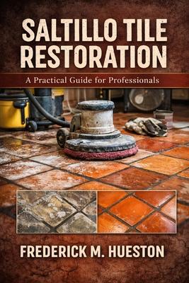 The Professional's Guide to Saltillo and Mexican Tile: Care, Repair, Restoration, and Preservation Subscription