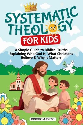 Systematic Theology for Kids: A Simple Guide to Biblical Truths Explaining Who God Is, What Christians Believe & Why It Matters Subscription
