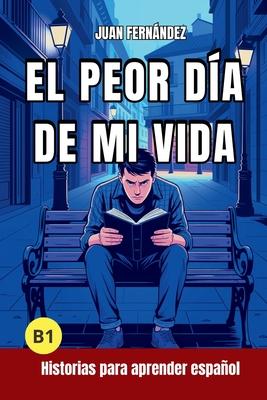 El peor da de mi vida: Short Stories in Spanish for Intermediate Learners (B1) Subscription
