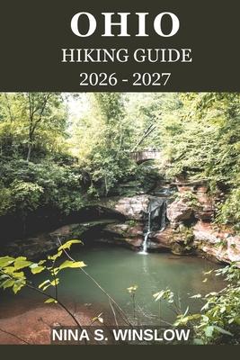 Ohio Hiking Guide 2026 - 2027: Explore Scenic Trails, Hidden Waterfalls, and Ohio's Stunning Natural Beauty Subscription