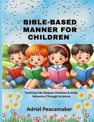Bible-Based Manners for Children: Teaching Kids Respect, Kindness & Godly Behaviour Through Scripture Subscription