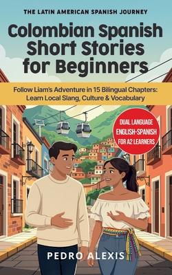Colombian Spanish Short Stories for Beginners: Follow Liam's Adventure in 15 Bilingual Chapters: Learn Local Slang, Culture & Vocabulary Subscription