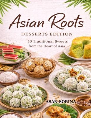 Asian Roots - Desserts Edition: 50 Traditional Sweets from the Heart of Asia Subscription