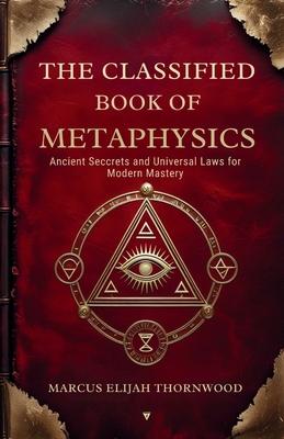 The Classified Book of Metaphysics: Ancient Secrets and Universal Laws for Modern Mastery Subscription