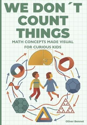 We Don't Count Things: Math Concepts Made Visual for Curious Kids Ages 9-12 Subscription