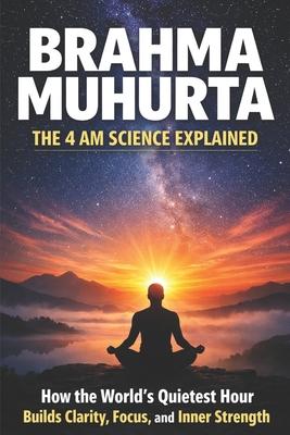 Brahma Muhurta - The 4 AM Science Explained: How the World's Quietest Hour Builds Clarity, Focus, and Inner Strength Subscription
