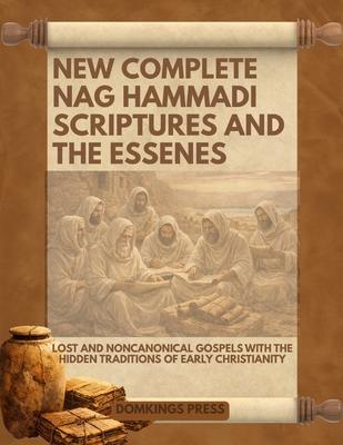 New Complete Nag Hammadi Scriptures and The Essenes: Lost and Noncanonical Gospels with the Hidden Traditions of Early Christianity Subscription