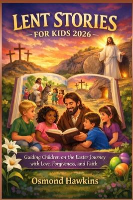 Lent Stories for Kids 2026: Guiding Children on the Easter Journey with Love, Forgiveness, and Faith Subscription