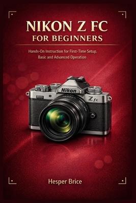 Nikon Z FC for Beginners: Hands-On Instruction for First-Time Setup, Basic and Advanced Operation Subscription