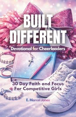 Built Different Devotional For Cheerleaders: 30 Day Faith and Focus For Competitive Girls