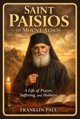 Saint Paisios of Mount Athos: A life of prayer, suffering and holiness Subscription