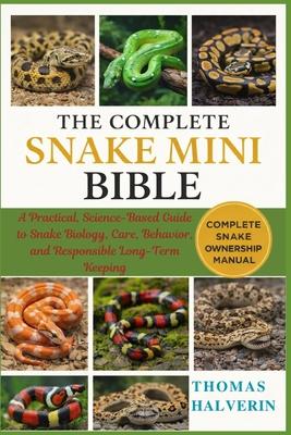 The Complete Snake Mini Bible: A Practical, Science-Based Guide to Snake Biology, Care, Behavior, and Responsible Long-Term Keeping Subscription