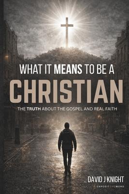 What It Means to Be a Christian: The Truth About the Gospel and Real Faith Subscription