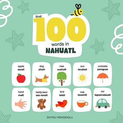 First 100 Words in Nahuatl: Nahuatl Language Learning for Kids, Bilingual Nahuatl Baby Book, Nahuatl First Dictionary, Nahuatl Flashcards Subscription