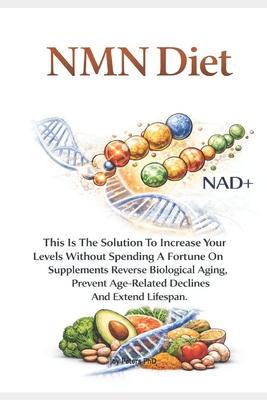 Anti-Aging NMN DIET: This Is The Solution To Increase Your Levels Without Spending A Fortune On Supplements. Reverse Biological Aging, Prevent Age-Rel Subscription