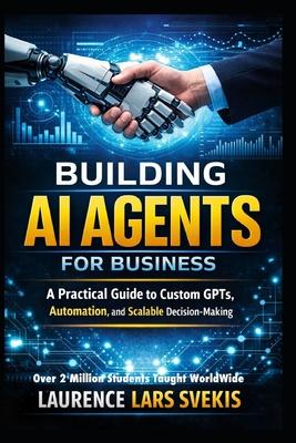 Building AI Agents for Business: A Practical Guide to Custom GPTs, Automation, and Scalable Decision-Making Subscription