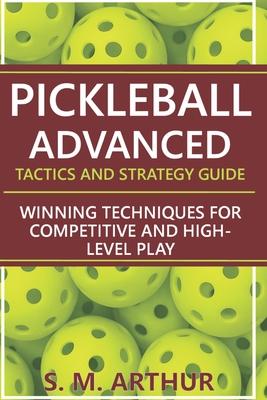 Pickleball Advanced Tactics and Strategy Guide: Winning Techniques for Competitive and High-Level Play Subscription