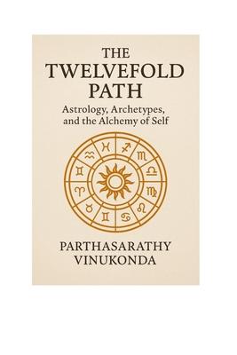 The Twelvefold Path: Astrology, Archetypes, and the Alchemy of Self Subscription