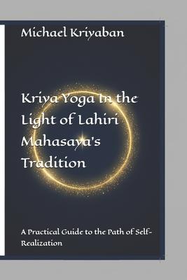 Kriya Yoga in the Light of Lahiri Mahasaya Tradition: A Practical Guide to the Path of Self-Realization Subscription
