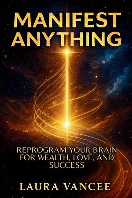 Manifest Anything: Reprogram Your Brain for Wealth, Love, and Success Subscription