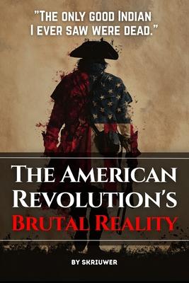 The American Revolution's Brutal Reality: Exposing Slavery Hypocrisy, Native Genocides, and Loyalist Massacres Subscription