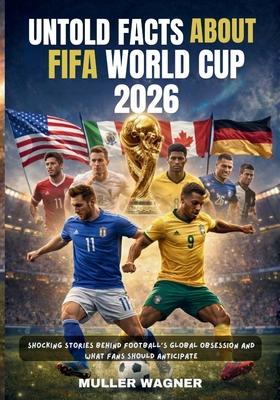 Untold Facts about Fifa World Cup 2026: Shocking Stories Behind Football's Global Obsession and What Fans Should Anticipate Subscription