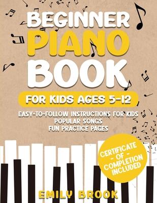 Beginner Piano Book for Kids Ages 5-12: Easy-to-Follow Instructions for Kids, Popular Songs, and Fun Practice Pages Subscription