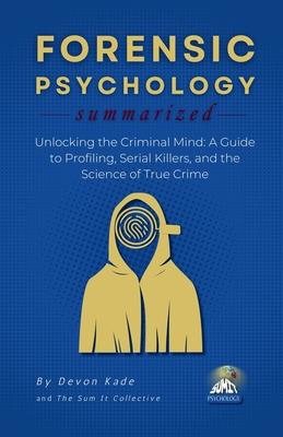 FORENSIC PSYCHOLOGY Summarized: Unlocking the Criminal Mind: A Guide to Profiling, Serial Killers, and the Science of True Crime Subscription
