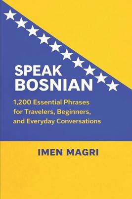 Speak Bosnian: 1,200 Essential Phrases for Travelers, Beginners, and Everyday Conversations Subscription