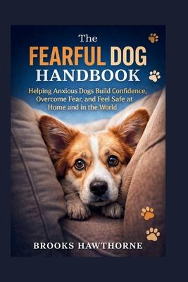 The FEARFUL DOG HANDBOOK: Helping Anxious Dogs Build Confidence, Overcome Fear, and Feel Safe at Home and in the World Subscription