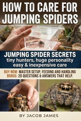 How to Care for Jumping Spiders: A Practical Jumping Spider Care Guide for Beginners: Setup, Feeding, Molting, Breeding and Daily Routines to Confiden Subscription