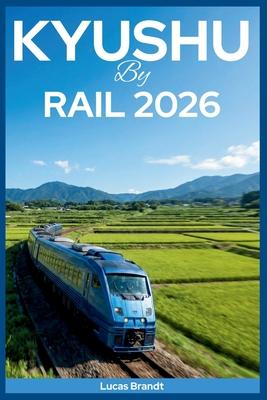 Kyushu by Rail 2026: Scenic Train Journeys through Beppu Onsen Bath Towns and Car-Free Adventures from Fukuoka Subscription