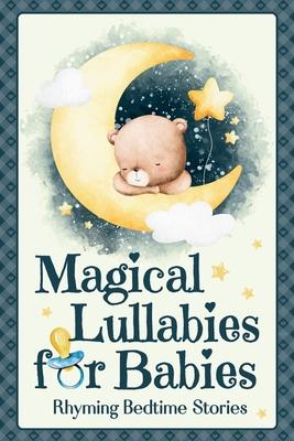 Magical Lullabies for Babies: Rhyming Bedtime Stories for Newborns & Toddlers, Nightly Sleep Songs for Sweet Dreams, Baby Milestones, Parent Child Bon
