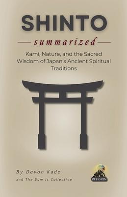 SHINTO Summarized: Kami, Nature, and the Sacred Wisdom of Japan's Ancient Spiritual Traditions Subscription