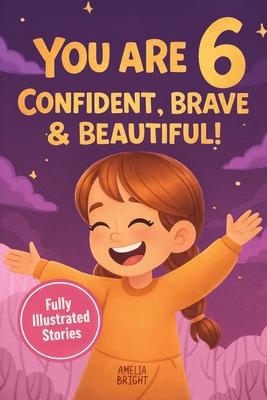 You Are 6 Confident, Brave & Beautiful: 20 Inspiring Stories for 6-Year-Old Girls To Quickly Build Confidence, Spark Kindness, and Enjoy Bedtime Readi Subscription