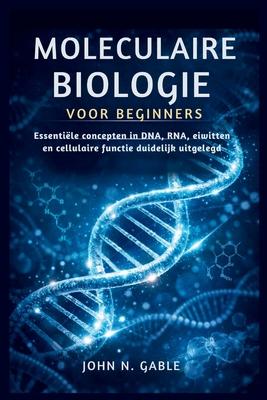 Moleculaire Biologie Voor Beginners: Essentile concepten in DNA, RNA, eiwitten en cellulaire functie duidelijk uitgelegd Subscription