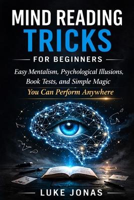 Mind Reading Tricks for Beginners: Easy Mentalism, Psychological Illusions, Book Tests, and Simple Magic You Can Perform Anywhere Subscription
