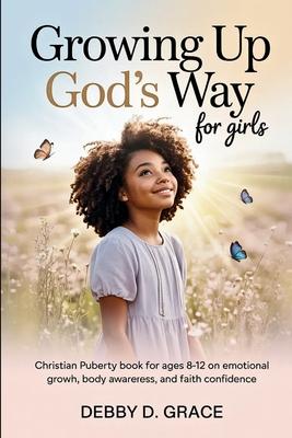 Growing Up God's Way for Girls: Christian Puberty Book for Ages 8-12 on Emotional Growth, Body Awareness, and Faith Confidence Subscription