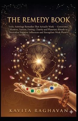 The Remedy Book: Vedic Astrology Remedies That Actually Work - Gemstones, Mantras, Yantras, Fasting, Charity and Planetary Rituals to Neutralize Negat Subscription