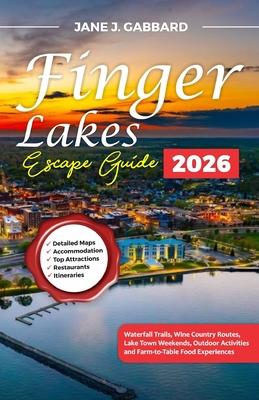 The Finger Lakes Escape Guide: Waterfall Trails, Wine Country Routes, Lake Town Weekends, Outdoor Activities and Farm-to-Table Food Experiences Subscription