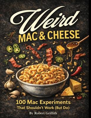 Weird Mac & Cheese: 100 Mac Experiments That Shouldn't Work (But Do) Subscription