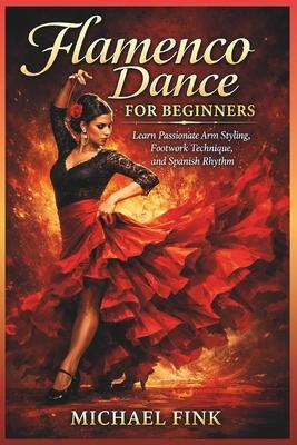 Flamenco Dance for Beginners: Learn Passionate Arm Styling, Footwork Technique, and Spanish Rhythm Subscription