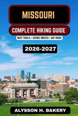 Missouri Hiking Guide 2026-2027: Best State Park Trails, Ozark Mountain Hikes, Scenic Routes & Outdoor Adventures Subscription