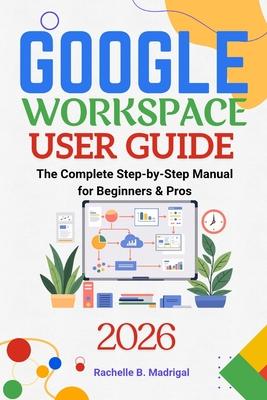 Google Workspace User Guide: The Complete Step-by-Step Manual for Beginners & Pros Subscription