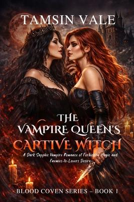 The Vampire Queen's Captive Witch: A Dark Sapphic Vampire Romance of Forbidden Magic and Enemies-to-Lovers Desire Subscription