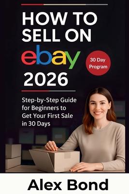 How to Sell on eBay for Beginners: A 30-Day Step-by-Step Program to Launch Your Store, Find Winning Products, and Make Your First Profitable Sale from Subscription